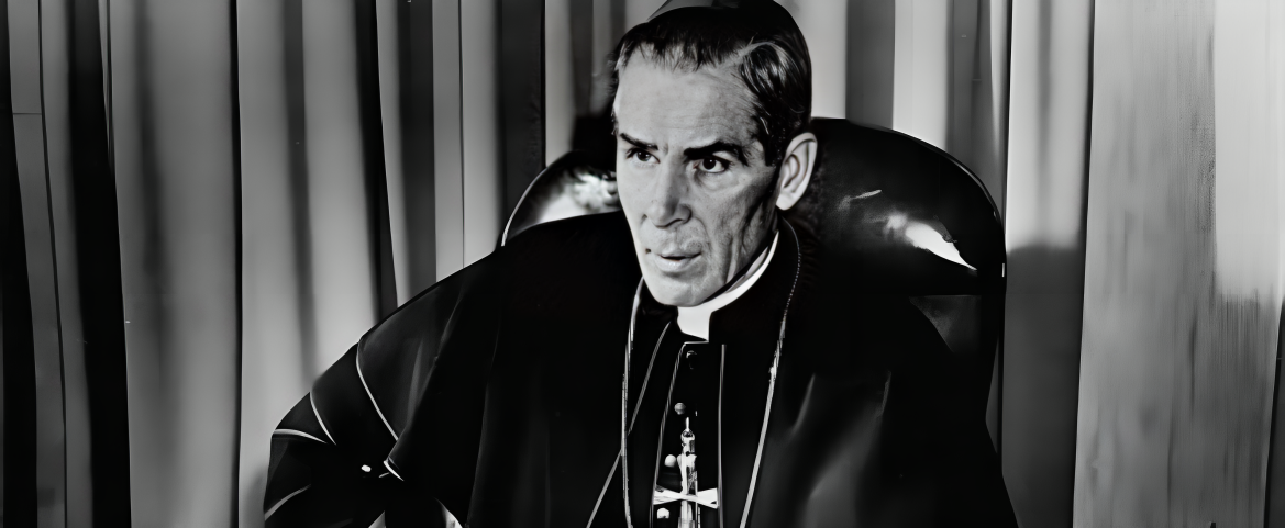 A Legacy of Faith and Mission Archbishop Fulton Sheen